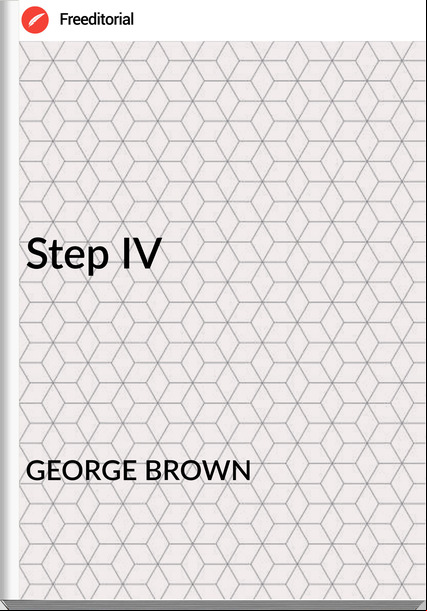GEORGE BROWN - Step IV