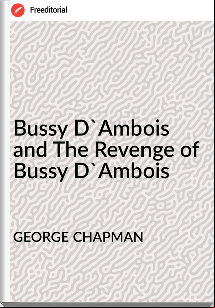 GEORGE CHAPMAN - Bussy D'Ambois and The Revenge of Bussy D'Ambois