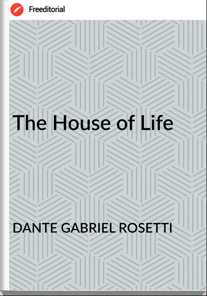 DANTE GABRIEL ROSETTI - The House of Life