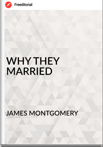 JAMES MONTGOMERY - WHY THEY MARRIED