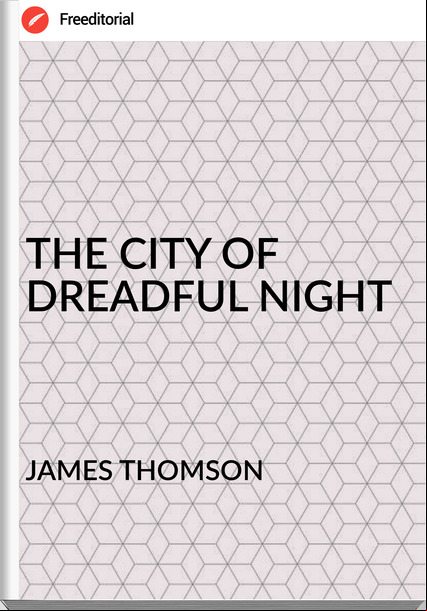 JAMES THOMSON - THE CITY OF DREADFUL NIGHT