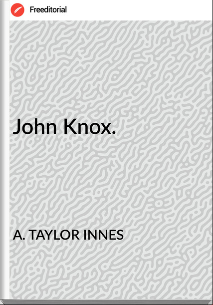 A. TAYLOR INNES - John Knox.
