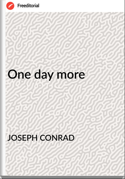 JOSEPH CONRAD - One day more
