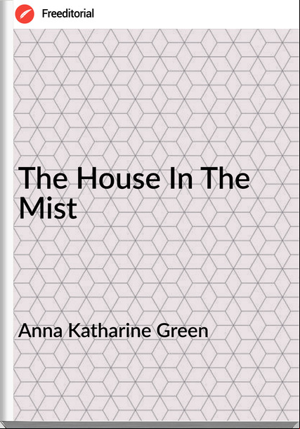 Anna Katharine Green The House In The Mist
