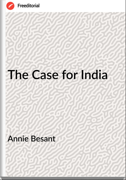 Annie Besant - The Case for India