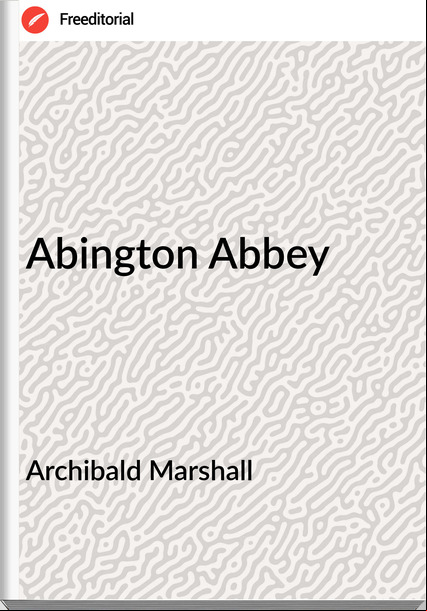 Archibald Marshall Abington Abbey