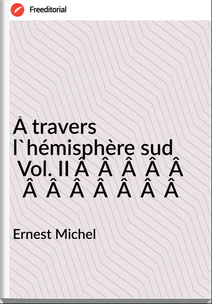 Ernest Michel - À travers l'hémisphère sud  Vol. II                          