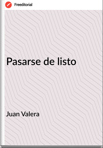 Juan Valera - Pasarse de listo    