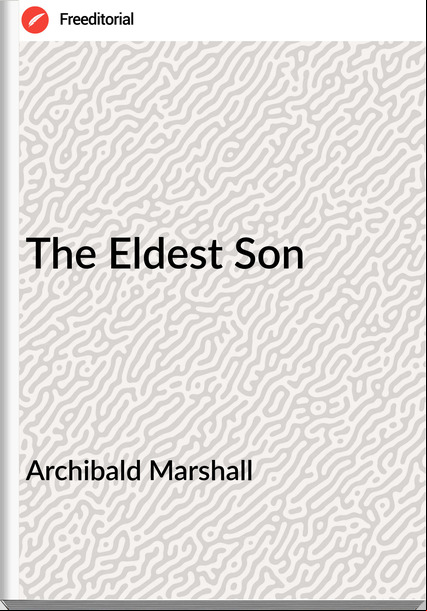 Archibald Marshall The Eldest Son