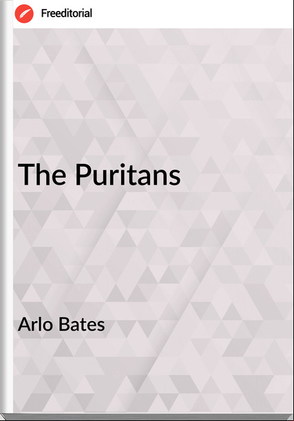 Arlo Bates - The Puritans