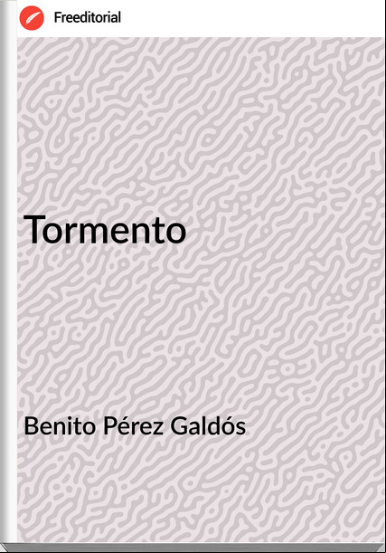 Benito Pérez Galdós - Tormento                              