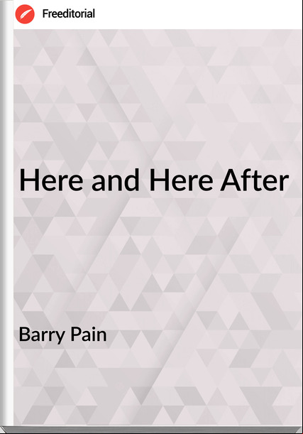 Barry Pain - Here and Here After