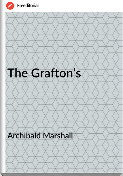 Archibald Marshall The Grafton’s