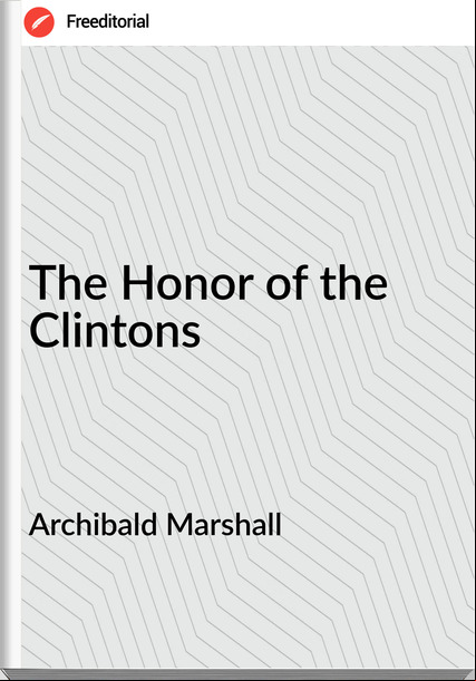 Archibald Marshall The Honor of the Clintons