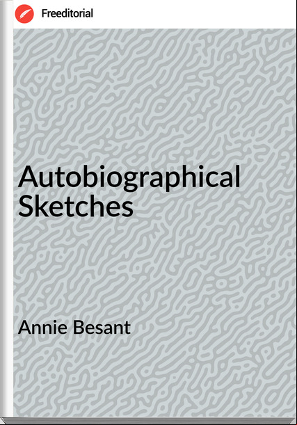 Annie Besant - Autobiographical Sketches