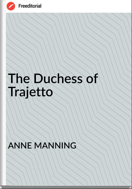 ANNE MANNING The Duchess of Trajetto