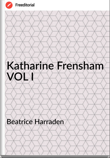 Beatrice Harraden Katharine Frensham VOL I