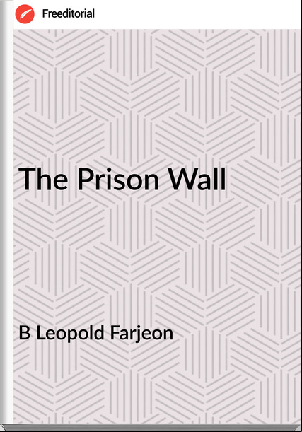 B Leopold Farjeon - The Prison Wall