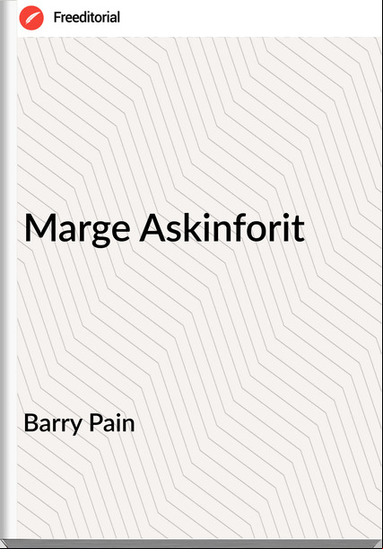 Barry Pain - Marge Askinforit