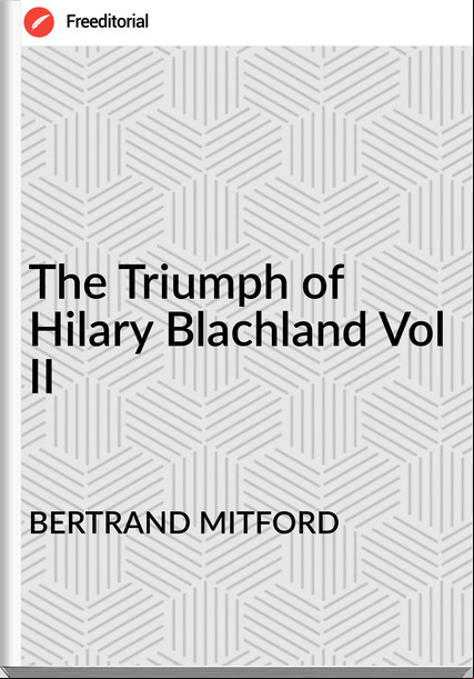 BERTRAND MITFORD - The Triumph of Hilary Blachland Vol II