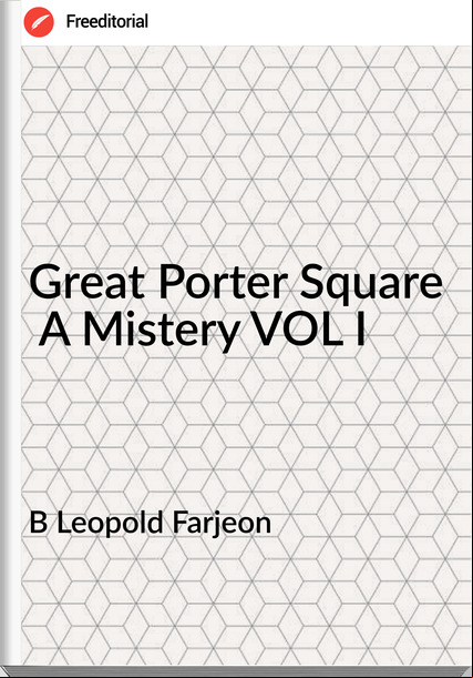 B Leopold Farjeon - Great Porter Square  A Mistery VOL I