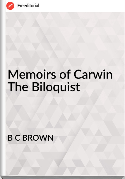 B C BROWN - Memoirs of Carwin The Biloquist