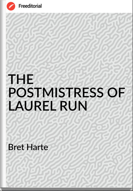 Bret Harte - THE POSTMISTRESS OF LAUREL RUN