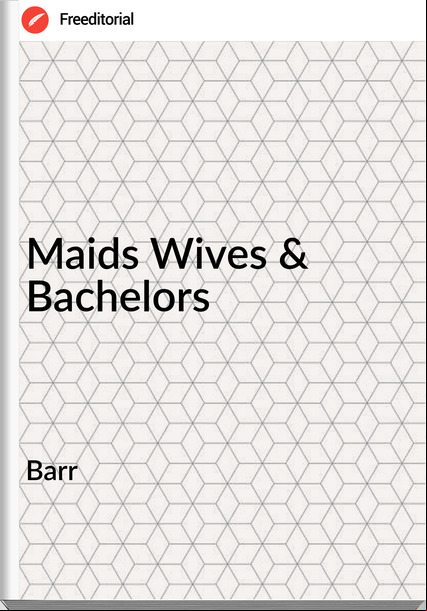 Barr - Maids Wives & Bachelors