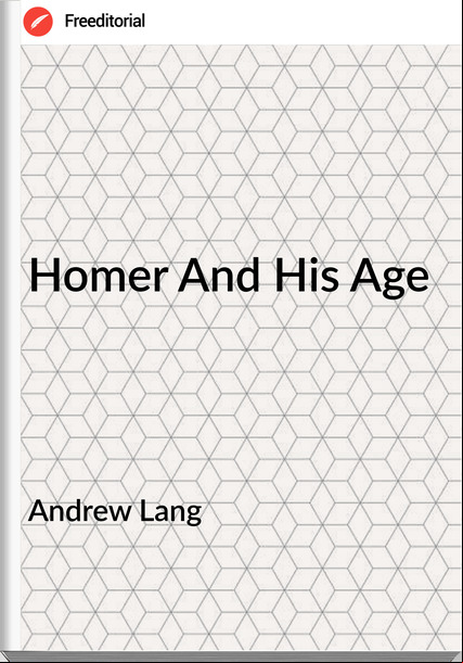 Andrew Lang - Homer And His Age