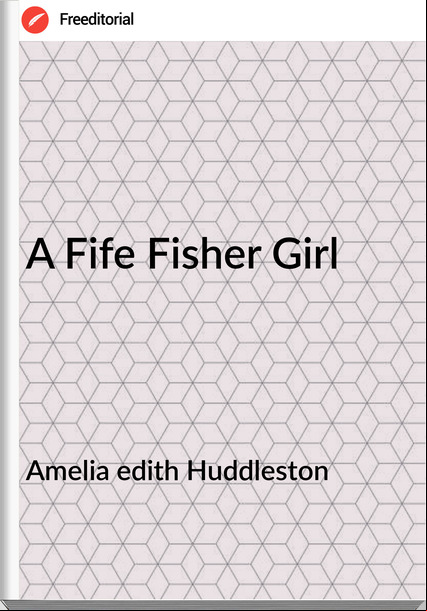 Amelia edith Huddleston - A Fife Fisher Girl
