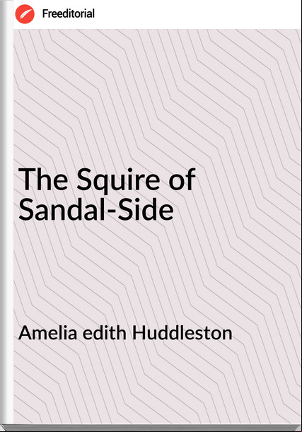 Amelia edith Huddleston - The Squire of Sandal-Side
