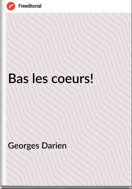 Georges Darien - Bas les coeurs!