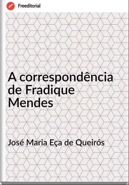 José Maria Eça de Queirós - A correspondência de Fradique Mendes