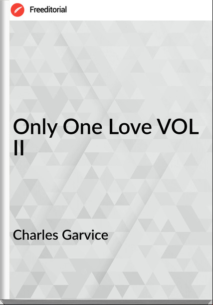 Charles Garvice Only One Love VOL II