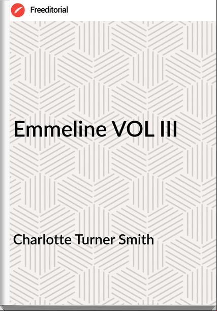 Charlotte Turner Smith - Emmeline VOL III