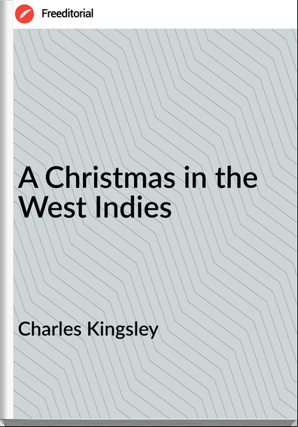 Charles Kingsley - A Christmas in the West Indies