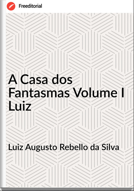 Luiz Augusto Rebello da Silva - A Casa dos Fantasmas Volume I Luiz