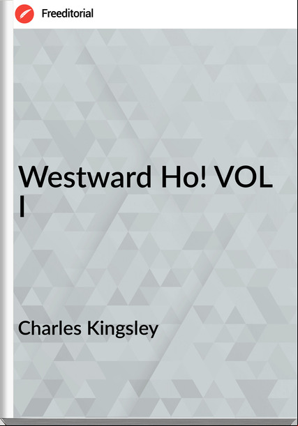 Charles Kingsley - Westward Ho! VOL I