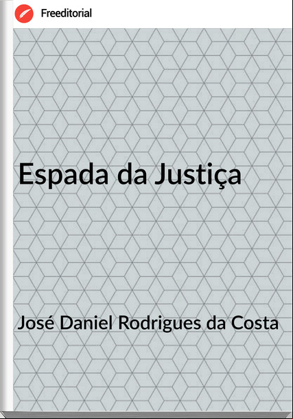 José Daniel Rodrigues da Costa - Espada da Justiça