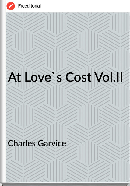 Charles Garvice At Love's Cost Vol.II