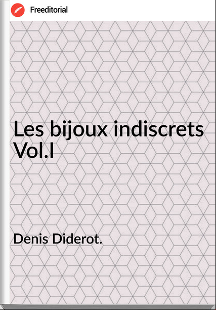 Denis Diderot. - Les bijoux indiscrets Vol.I