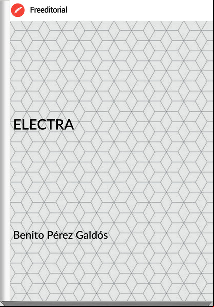 Benito Pérez Galdós - ELECTRA                                                                          