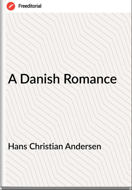 Hans Christian Andersen - A Danish Romance