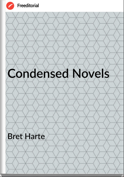 Bret Harte - Condensed Novels