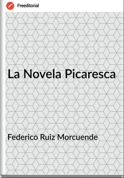 Federico Ruiz Morcuende - La Novela Picaresca
