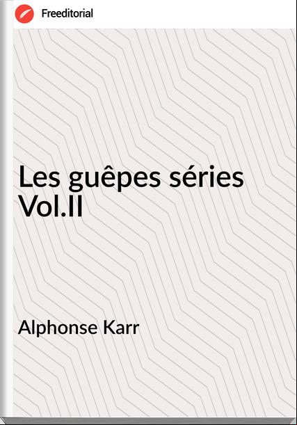 Alphonse Karr - Les guêpes séries Vol.II