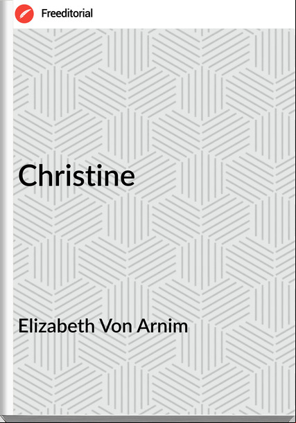 Elizabeth Von Arnim - Christine