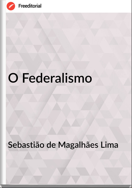 Sebastião de Magalhães Lima O Federalismo