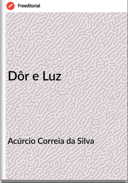 Acúrcio Correia da Silva - Dôr e Luz