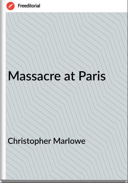 Christopher Marlowe Massacre at Paris 